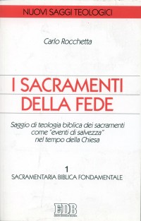 I sacramenti della fede. Saggio di teologia biblica come &laquo;Eventi di salvezza&raquo; nel tempo della Chiesa
