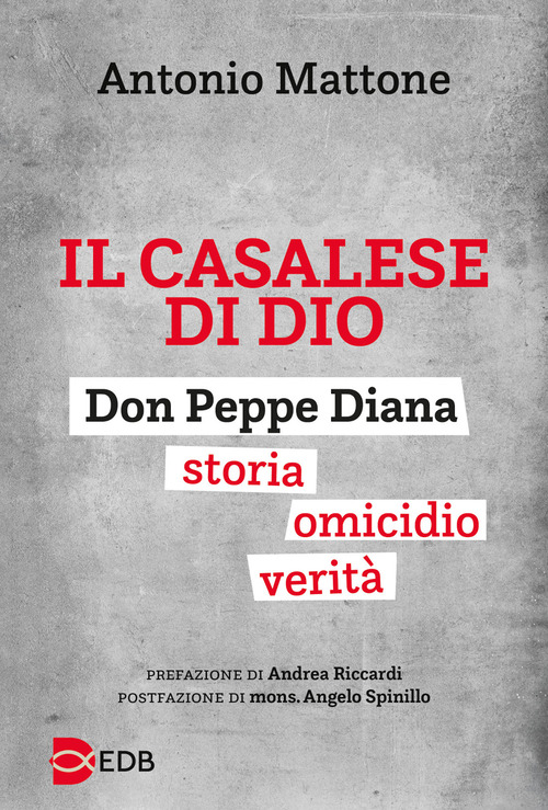 Il casalese di Dio. Don Peppe Diana. Storia. Omicidio. Verit&agrave;