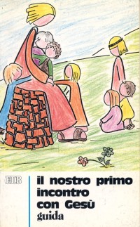 Il nostro primo incontro con Ges&ugrave;. Sussidio didattico a schede ispirato al catechismo per l'iniziazione cristiana dei fanciulli e dei ragazzi