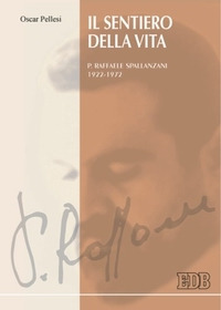 Il sentiero della vita. P. Raffaele Spallanzani 1922-1972