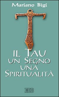 Il Tau un segno una spiritualit&agrave;