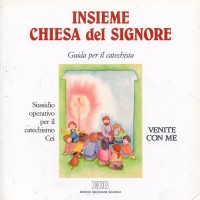 Insieme Chiesa del Signore. Sussidio operativo per il catechismo Cei &laquo;Venite con me&raquo;. Secondo itinerario. Guida per i catechisti
