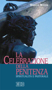 La celebrazione della penitenza. Spiritualit&agrave; e pastorale