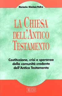 La chiesa dell'Antico Testamento. Costituzione, crisi e speranza della comunit&agrave; credente dell'Antico Testamento