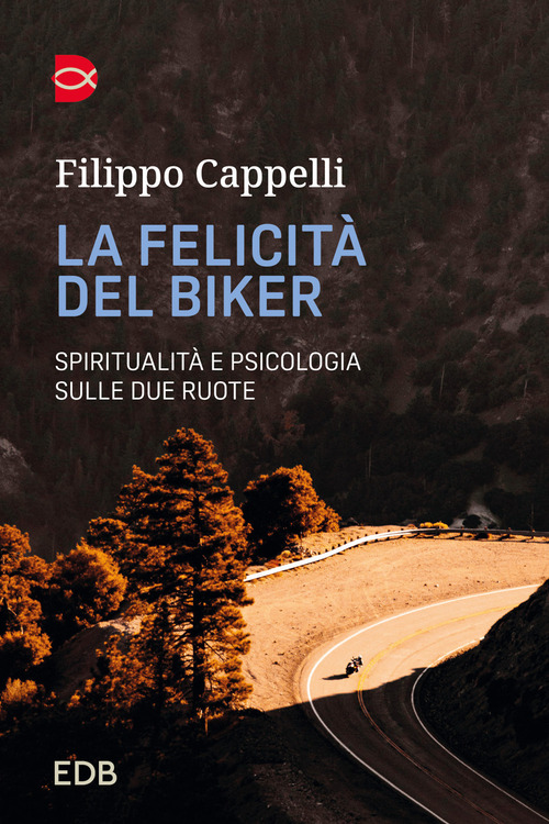 La felicità del biker. Spiritualità e psicologia sulle due ruote