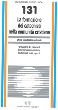 La formazione dei catechisti nella comunit&agrave; cristiana. Formazione dei catechisti per l'iniziazione cristiana dei fanciulli e dei ragazzi