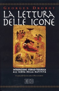 La lettura delle icone. Introduzione storico-teologica all'icona della nativit&agrave;