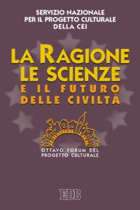 La ragione, le scienze e il futuro delle civilt&agrave;. Ottavo Forum del progetto culturale