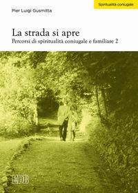 La strada si apre. Percorsi di spiritualità coniugale e familiare