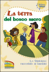 La terra del bosco sacro. Lo shintoismo raccontato ai bambini