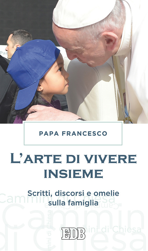 L'arte di vivere insieme. Scritti, discorsi e omelie sulla famiglia