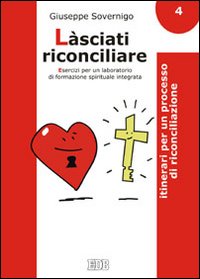 Làsciati riconciliare. Esercizi per un laboratorio di formazione spirituale integrata