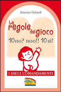 Le regole del gioco. 10 no? noo!! 10 si! I dieci Comandamenti