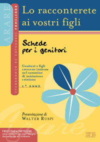 Lo racconterete ai vostri figli. Genitori e figli insieme nel cammino di iniziazione cristiana. Schede per i genitori