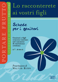 Lo racconterete ai vostri figli. Itinerario di catechesi familiare. 5&deg; anno. Schede per i genitori
