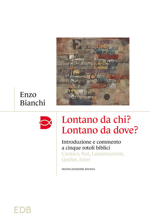 Lontano da chi? Lontano da dove? Introduzione e commento ai cinque rotoli biblici: Cantico, Rut, Lamentazioni, Qo&egrave;let, Ester