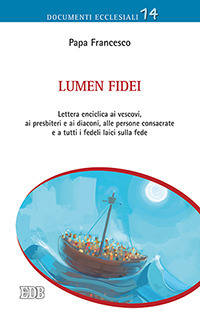 Lumen fidei. Lettera enciclica ai vescovi, ai presbiteri e ai diaconi, alle persone consacrate e a tutti i fedeli laici sulla fede