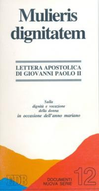 Mulieris dignitatem. Lettera apostolica del sommo pontefice sulla dignit&agrave; e vocazione della donna in occasione del'anno mariano