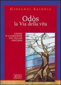 Od&ograve;s. La via della vita. Genesi e guarigione dei legami fraterni
