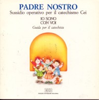 Padre nostro. Sussidio operativo per il catechismo Cei &laquo;Io sono con voi&raquo;. Secondo itinerario. Guida per i catechisti