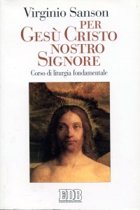 Per Ges&ugrave; Cristo nostro Signore. Corso di liturgia fondamentale