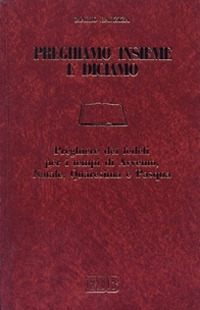 Preghiamo insieme e diciamo. Preghiere dei fedeli per i tempi di avvento, natale, quaresima e pasqua