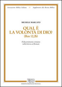 Qual è la volontà di Dio? (Rm 12,2b). Il discernimento cristiano nella lettera ai romani