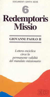 Redemptoris missio. Lettera enciclica circa la permanente validit&agrave; del mandato missionario
