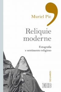 Reliquie moderne. Fotografia e sentimento religioso