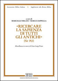 &laquo;Ricercare la sapienza di tutti gli antichi&raquo; (Sir. 39,1). Miscellanea in onore di Gian Luigi Prato