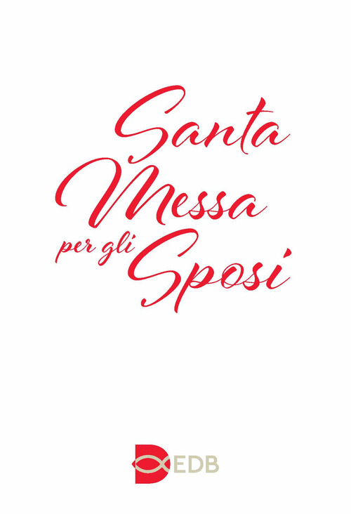 Santa Messa per gli sposi. Nuova edizione con i testi liturgici aggiornati