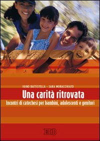 Una carit&agrave; ritrovata. Incontri di catechesi per bambini, adolescenti e genitori