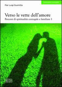 Verso le vette dell'amore. Percorsi di spiritualità coniugale e familiare