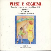 Vieni e seguimi. Sussidio operativo per il catechismo Cei &laquo;Venite con me&raquo;. Primo itinerario. Guida per i catechisti