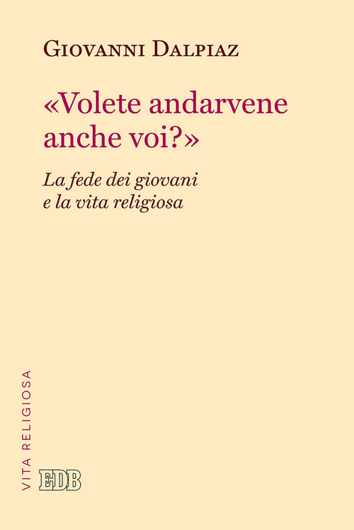 &laquo;Volete andarvene anche voi?&raquo;. La fede dei giovani e la vita religiosa