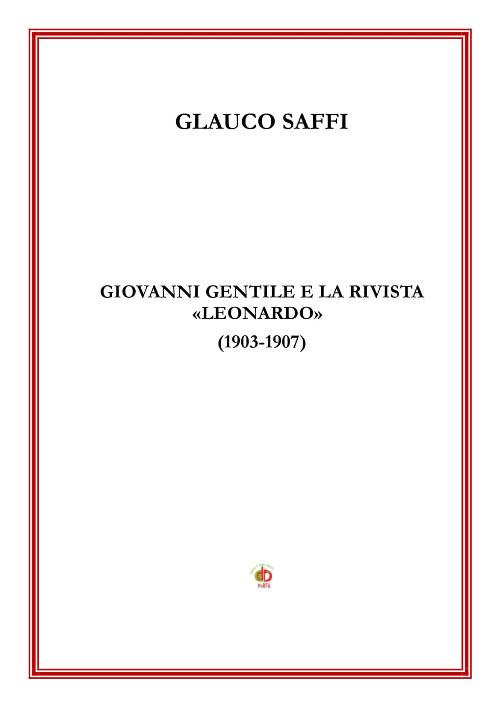 Giovanni Gentile e la rivista &laquo;Leonardo&raquo; (1903-1907)