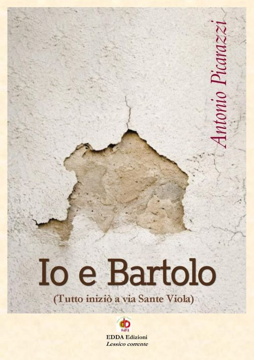 Io e Bartolo (Tutto iniziò a via Sante Viola)