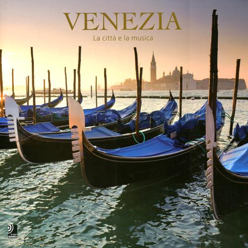 Venezia. La citt&agrave; e la musica. Ediz. italiana, inglese e tedesca