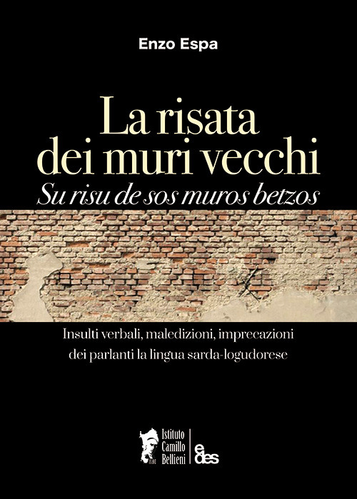 La risata dei muri vecchi. Su risu de sos muros betzos. Insulti verbali, maledizioni, imprecazioni dei parlanti la lingua sarda-logudorese