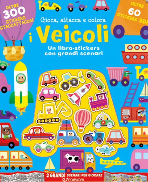 I veicoli. Gioca attacca e colora. Con adesivi