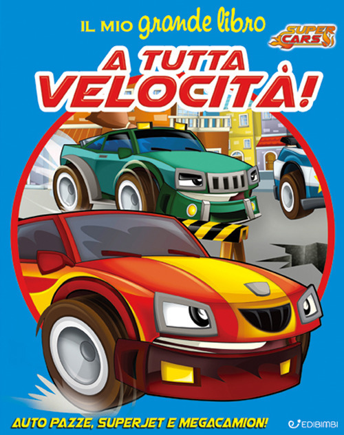 Il mio grande libro. A tutta velocit&agrave;! Super cars