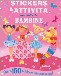 Stickers e attivit&agrave; per tutte le bambine