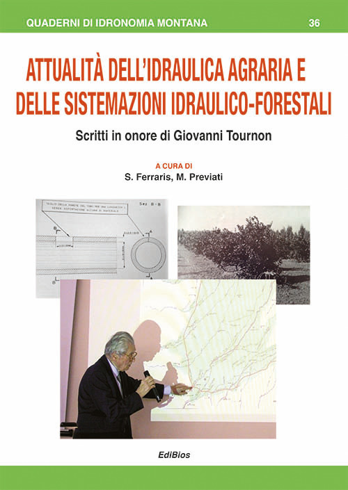 Attualit&agrave; dell'Idraulica agraria e delle sistemazioni idraulico-forestali. Scritti in onore di Giovanni Tournon