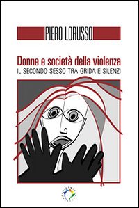 Donne e societ&agrave; della violenza. Il secondo sesso tra grida e silenzi