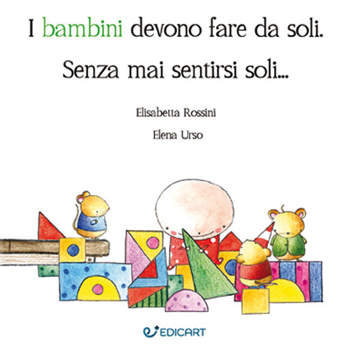 I bambini devono fare da soli. Senza mai sentirsi soli...