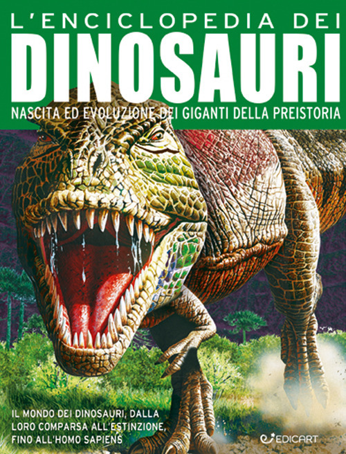 L'enciclopedia dei dinosauri. Nascita ed evoluzione dei giganti della preistoria