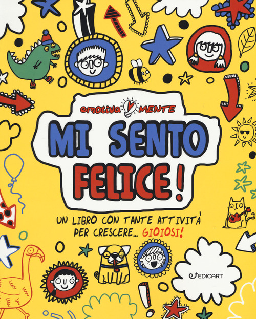 Mi sento felice! Un libro con tante attivit&agrave; per crescere... gioiosi! Emotiva-mente