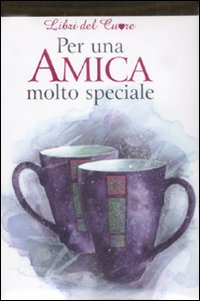 Per un'amica molto speciale