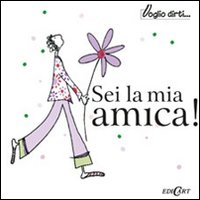 Sei la mia amica!