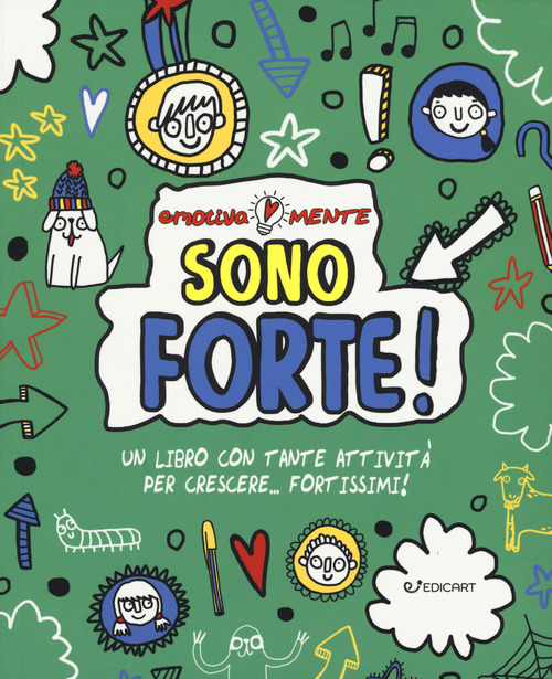 Sono forte! Un libro con tante attivit&agrave; per crescere... fortissimi! Emotiva-mente